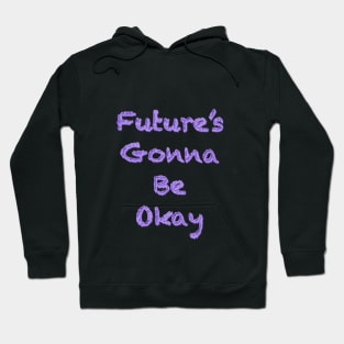 Future’s gonna be okay Hoodie